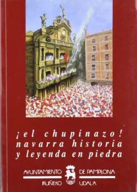 Couverture du produit · ¡el Chupinazo! - Navarra Historia Y Leyenda En Piedra