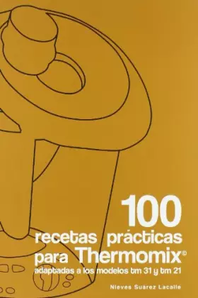 Couverture du produit · 100 recetas prácticas para Thermomix : adaptadas a los modelos tm 21 y tm 31
