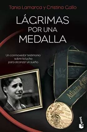 Couverture du produit · Lágrimas por una medalla: Un conmovedor testimonio sobre la lucha para alcanzar un sueño: 1 (Biografías y Memorias)
