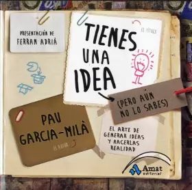 Couverture du produit · Tienes una idea (pero aún no lo sabes): El arte de generar ideas y hacerlas realidad (AMAT)