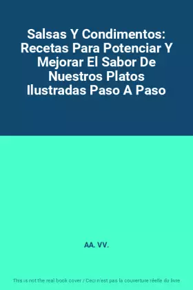 Couverture du produit · Salsas Y Condimentos: Recetas Para Potenciar Y Mejorar El Sabor De Nuestros Platos Ilustradas Paso A Paso
