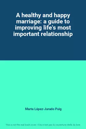 Couverture du produit · A healthy and happy marriage: a guide to improving life's most important relationship
