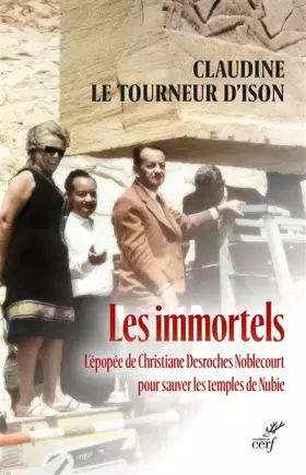 Couverture du produit · Les immortels - L'épopée de Christiane Desroches Noblecourt pour sauver les temples de Nubie