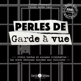 Couverture du produit · Perles de garde à vue: Alibis tordus et excuses improbables :les pires réponses données aux policiers