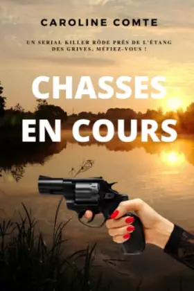 Couverture du produit · Chasses en cours: Roman policier, thriller psychologique et suspense. Un serial killer rôde autour de l'étang des grives, en Pr