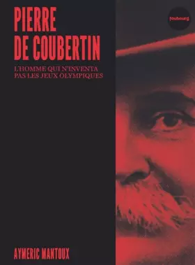 Couverture du produit · Pierre de Coubertin: L'homme qui n'inventa pas les Jeux Olympiques