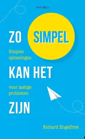 Couverture du produit · Zo simpel kan het zijn: simpele oplossingen voor lastige problemen
