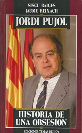 Couverture du produit · Jordi Pujol: Historia de una obsesión (Colección Hombres de hoy)