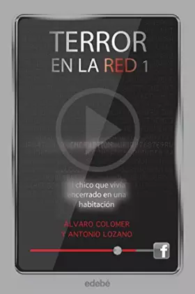 Couverture du produit · Terror en la red I: El chico que vivía encerrado en una habitación, de Antonio Lozano y Álvaro Colomer