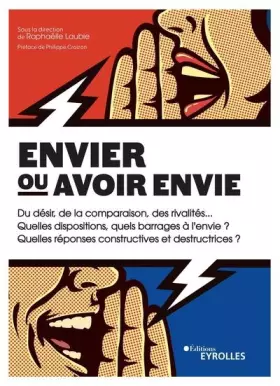 Couverture du produit · Envier ou avoir envie: Du désir, de la comparaison, des rivalités... Quelles dispositions, quels barrages à l'envie ? Quelles r