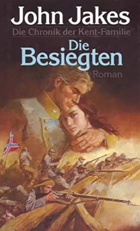 Couverture du produit · Die Chronik der Kent- Familie VI. Die Besiegten von John Jakes (März 1991) Gebundene Ausgabe