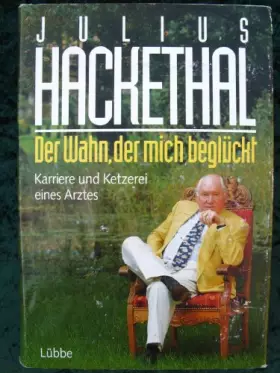 Couverture du produit · Der Wahn, der mich beglückt: Karriere und Ketzerei eines Arztes (Lübbe Biographien)