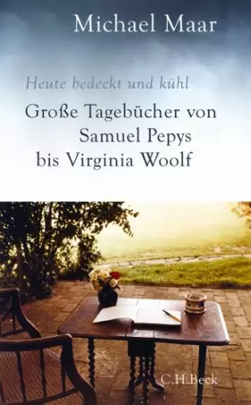 Couverture du produit · Heute bedeckt und kühl: Große Tagebücher von Samuel Pepys bis Virginia Woolf
