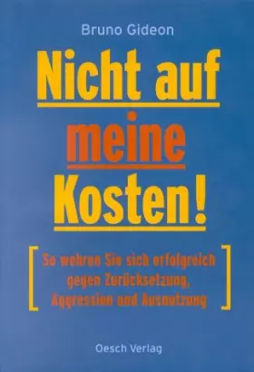 Couverture du produit · Nicht auf meine Kosten! So wehren Sie sich erfolgreich gegen Zurücksetzung, Aggression und Ausnutzung