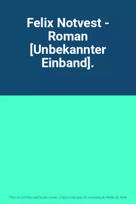 Couverture du produit · Felix Notvest - Roman [Unbekannter Einband].