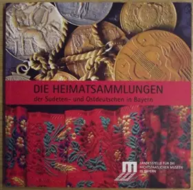 Couverture du produit · Die Heimatsammlungen der Sudeten- und Ostdeutschen in Bayern : ein Führer zu 86 Heimatsammlungen.