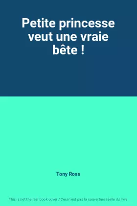 Couverture du produit · Petite princesse veut une vraie bête !