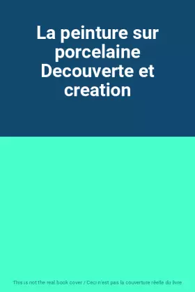 Couverture du produit · La peinture sur porcelaine Decouverte et creation