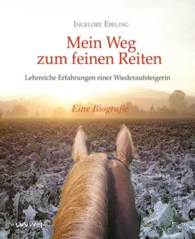 Couverture du produit · Mein Weg zum feinen Reiten: Erkenntnisse einer Wiederaufsteigerin: Erkenntnisse einer Wiederaufsteigerin. Ein Biografie