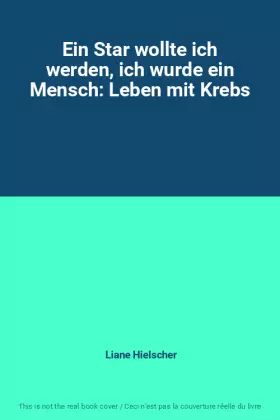 Couverture du produit · Ein Star wollte ich werden, ich wurde ein Mensch: Leben mit Krebs