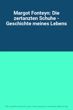 Couverture du produit · Margot Fonteyn: Die zertanzten Schuhe - Geschichte meines Lebens