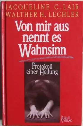 Couverture du produit · Von mir aus nennt es Wahnsinn. Protokoll einer Heilung