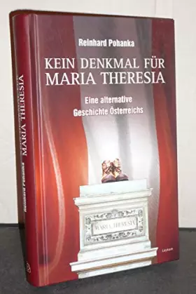 Couverture du produit · Kein Denkmal für Maria Theresia: Eine alternative Geschichte Österreichs