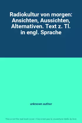 Couverture du produit · Radiokultur von morgen: Ansichten, Aussichten, Alternativen. Text z. Tl. in engl. Sprache