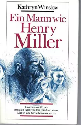 Couverture du produit · Ein Mann wie Henry Miller: Das Lebensbild des genialen Schriftstellers, für den Leben, Lieben und Schreiben eins waren
