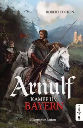 Couverture du produit · Arnulf. Kampf um Bayern: Historischer Roman