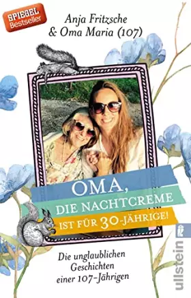 Couverture du produit · Oma, die Nachtcreme ist für 30-Jährige!: Die unglaublichen Geschichten einer 107-Jährigen | Die lustigsten Anekdoten und weises