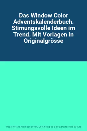 Couverture du produit · Das Window Color Adventskalenderbuch. Stimungsvolle Ideen im Trend. Mit Vorlagen in Originalgrösse