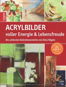 Couverture du produit · Acrylbilder voller Energie & Lebensfreude: Die schönsten Keilrahmenmotive