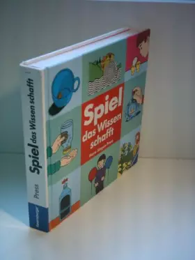 Couverture du produit · Spiel - das Wissen schafft: Mit über 400 Anregungen zum Experimentieren und Beobachten der Natur