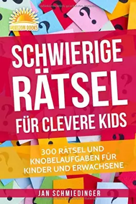 Couverture du produit · Schwierige Rätsel für Clevere Kids: 300 RÄTSEL UND KNOBELAUFGABEN FÜR KINDER UND ERWACHSENE (German Edition)