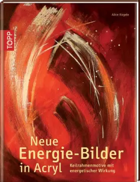 Couverture du produit · Neue Energiebilder in Acryl: Keilrahmenmotive mit energetischer Wirkung