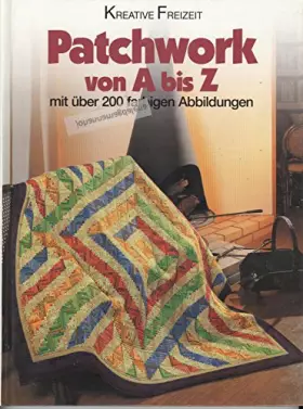 Couverture du produit · Kreative Freizeit. Patchwork von A bis Z. Mit über 200 Farbigen Abbildungen