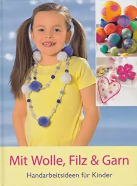 Couverture du produit · Mit Wolle, Filz & Garn - Handarbeitsideen für Kinder