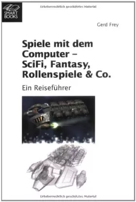 Couverture du produit · Spiele mit dem Computer: SciFi, Fantasy, Rollenspiele & Co. Ein Reiseführer