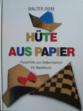 Couverture du produit · Hüte aus Papier : Papierhüte zum Selbermachen