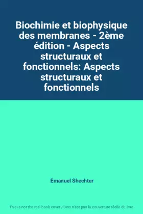 Couverture du produit · Biochimie et biophysique des membranes - 2ème édition - Aspects structuraux et fonctionnels: Aspects structuraux et fonctionnel