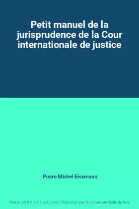 Couverture du produit · Petit manuel de la jurisprudence de la Cour internationale de justice