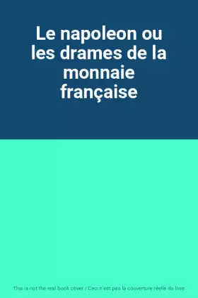 Couverture du produit · Le napoleon ou les drames de la monnaie française