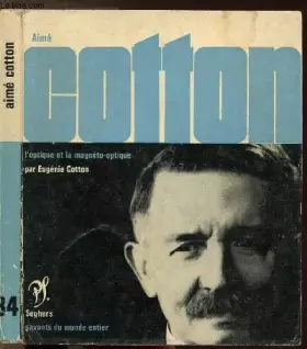 Couverture du produit · Aimé Cotton l'optique et la magnéto-optique. Collection : Savants du monde entier.