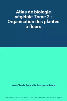 Couverture du produit · Atlas de biologie végétale Tome 2 : Organisation des plantes à fleurs