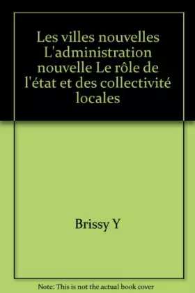 Couverture du produit · Les villes nouvelles L'administration nouvelle Le rôle de l'état et des collectivité locales