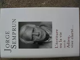 Couverture du produit · L'ECRITURE OU LA VIE suivi de ADIEU, VIVE CLARTE...