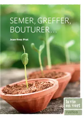 Couverture du produit · SEMER,GREFFER,BOUTURER...