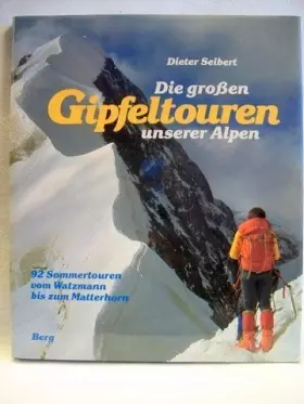 Couverture du produit · Die grossen Gipfeltouren unserer Alpen. 92 Sommertouren vom Watzmann bis zum Matterhorn