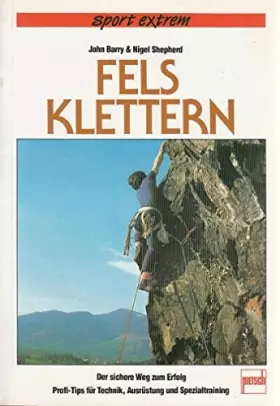 Couverture du produit · Felsklettern: Der sichere Weg zum Erfolg. Profitips für Technik, Ausrüstung und Spezialtraining